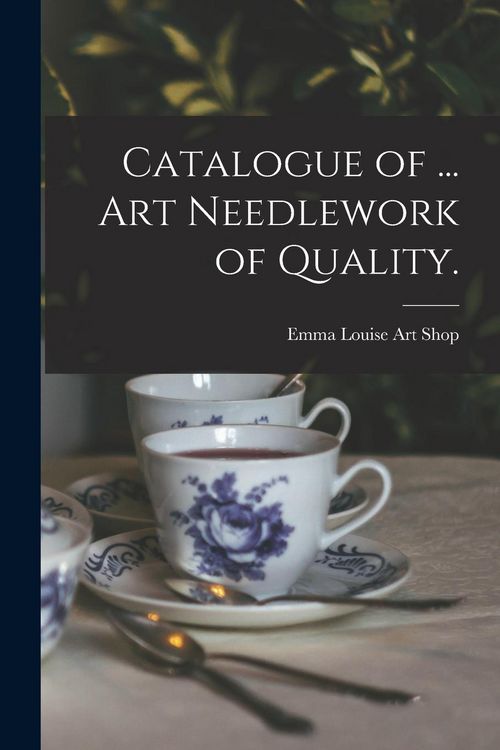 Produktbild: Catalogue of ... Art Needlework of Quality.