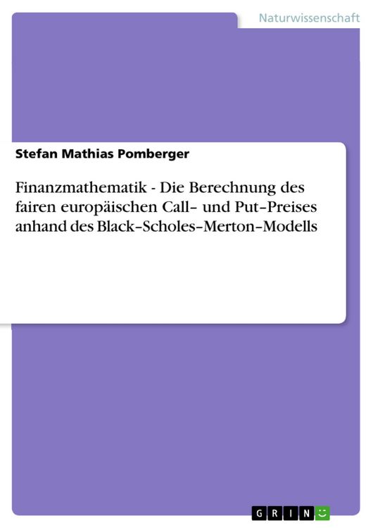 Produktbild: Finanzmathematik - Die Berechnung des fairen europ&auml;ischen Call- und Put-Preises anhand des Black-Scholes-Merton-Modells