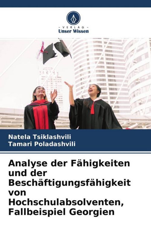 Produktbild: Analyse der F&auml;higkeiten und der Besch&auml;ftigungsf&auml;higkeit von Hochschulabsolventen, Fallbeispiel Georgien