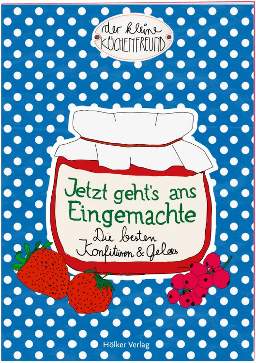 Produktbild: Der kleine K&uuml;chenfreund: Jetzt geht's ans Eingemachte