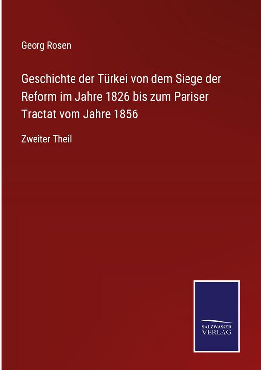 Produktbild: Geschichte der T&uuml;rkei von dem Siege der Reform im Jahre 1826 bis zum Pariser Tractat vom Jahre 1856