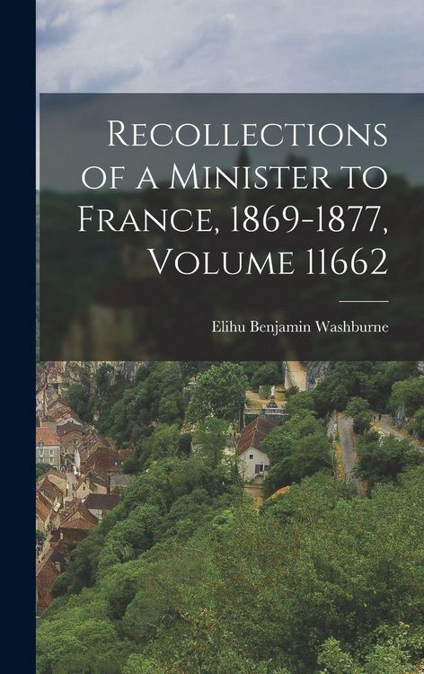 Produktbild: Recollections of a Minister to France, 1869-1877, Volume 11662