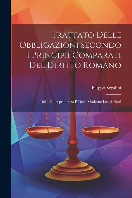 Produktbild: Trattato Delle Obbligazioni Secondo I Principii Comparati Del Diritto Romano: Della Giurisprudenza E Delle Moderne Legislazioni