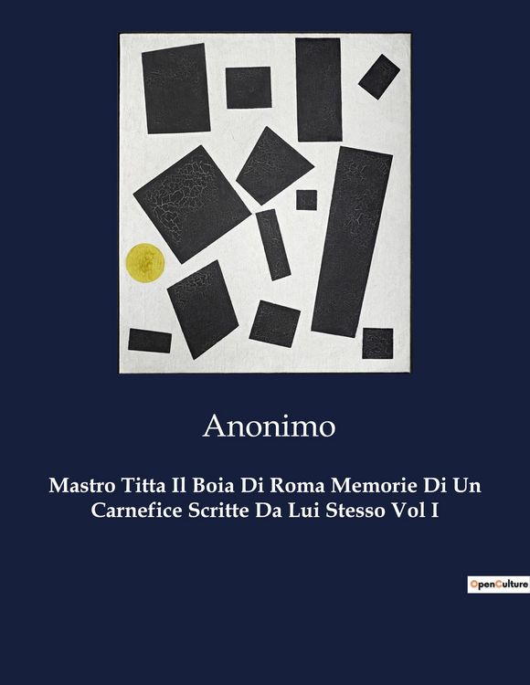 Produktbild: Mastro Titta Il Boia Di Roma Memorie Di Un Carnefice Scritte Da Lui Stesso Vol I