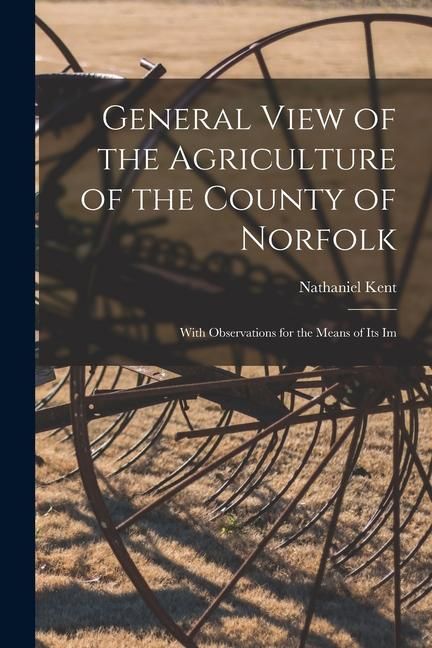Produktbild: General View of the Agriculture of the County of Norfolk: With Observations for the Means of its Im