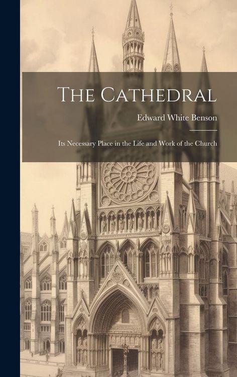 Produktbild: The Cathedral: Its Necessary Place in the Life and Work of the Church