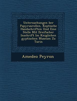 Produktbild: Untersuchungen �ber Papyrusrollen, Koptische Handschriften Und Eine Stelle Mit Dreifacher Inschrift Im K�niglichen �gyptischen Mu