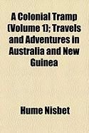 Produktbild: A Colonial Tramp (Volume 1); Travels and Adventures in Australia and New Guinea