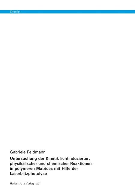 Produktbild: Untersuchung der Kinetik lichtinduzierter, physikalischer und chemischer Reaktionen in polymeren Matrices mit Hilfe der Laserblitzphotolyse