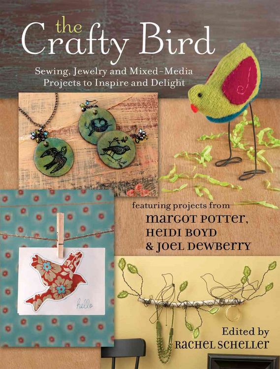 Produktbild: The Crafty Bird: Sewing, Jewelry and Mixed Media Projects to Inspire and Delight