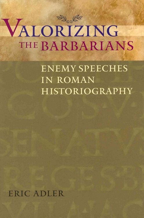 Produktbild: Valorizing the Barbarians: Enemy Speeches in Roman Historiography
