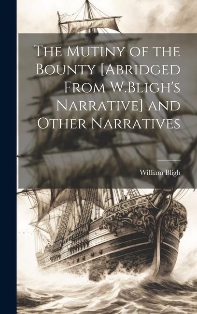 Produktbild: The Mutiny of the Bounty [Abridged From W.Bligh's Narrative] and Other Narratives