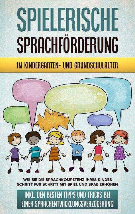Produktbild: Spielerische Sprachf&ouml;rderung im Kindergarten- und Grundschulalter: Wie Sie die Sprachkompetenz Ihres Kindes Schritt f&uuml;r Schritt mit Spiel und Spa&szlig; erh