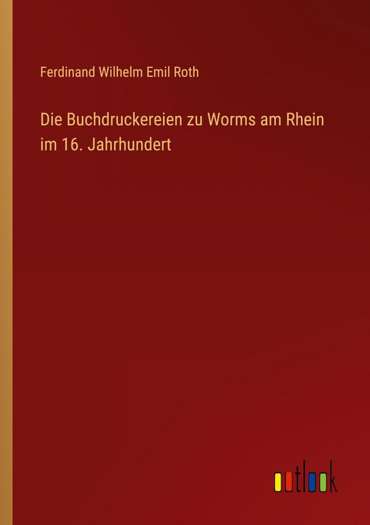 Produktbild: Die Buchdruckereien zu Worms am Rhein im 16. Jahrhundert