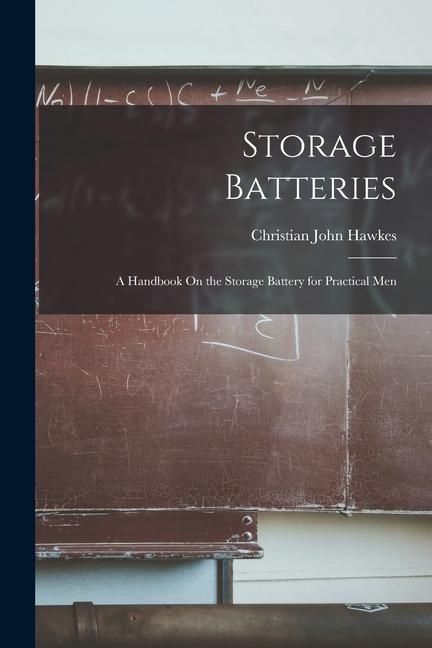 Produktbild: Storage Batteries: A Handbook On the Storage Battery for Practical Men