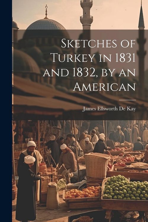Produktbild: Sketches of Turkey in 1831 and 1832, by an American