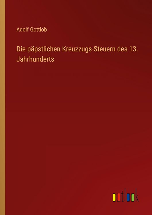 Produktbild: Die p&auml;pstlichen Kreuzzugs-Steuern des 13. Jahrhunderts