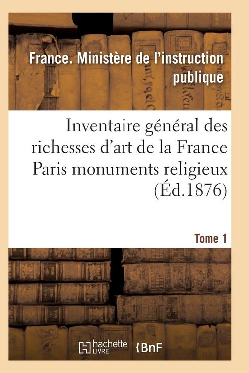 Produktbild: Inventaire G&eacute;n&eacute;ral Des Richesses d'Art de la France Paris Monuments Religieux Tome 1