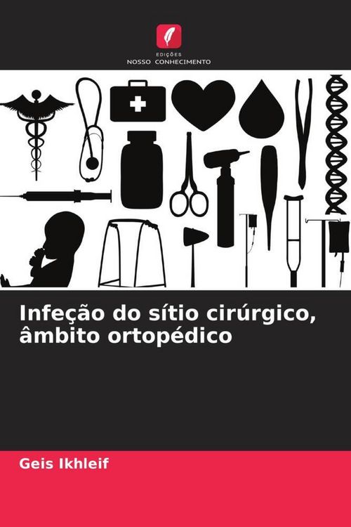 Produktbild: Infe&ccedil;&atilde;o do s&iacute;tio cir&uacute;rgico, &acirc;mbito ortop&eacute;dico