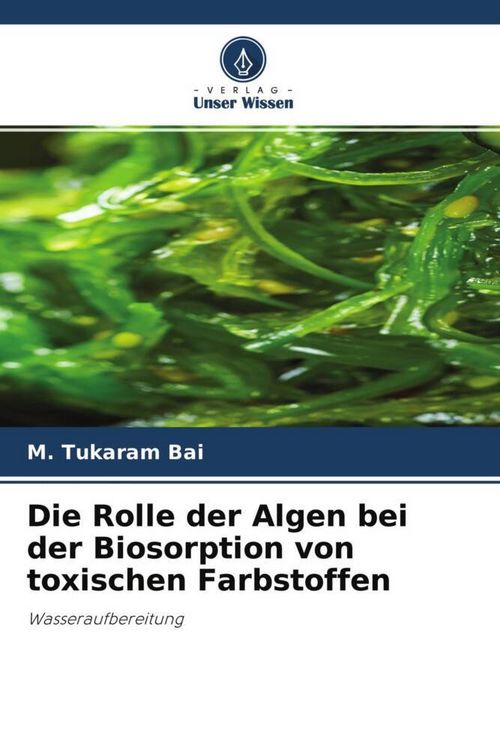 Produktbild: Die Rolle der Algen bei der Biosorption von toxischen Farbstoffen