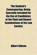 Produktbild: The Student's Conveyancing; Being Specially Intended for the Use of Candidates at the Final and Honors Examinations of the Law Society