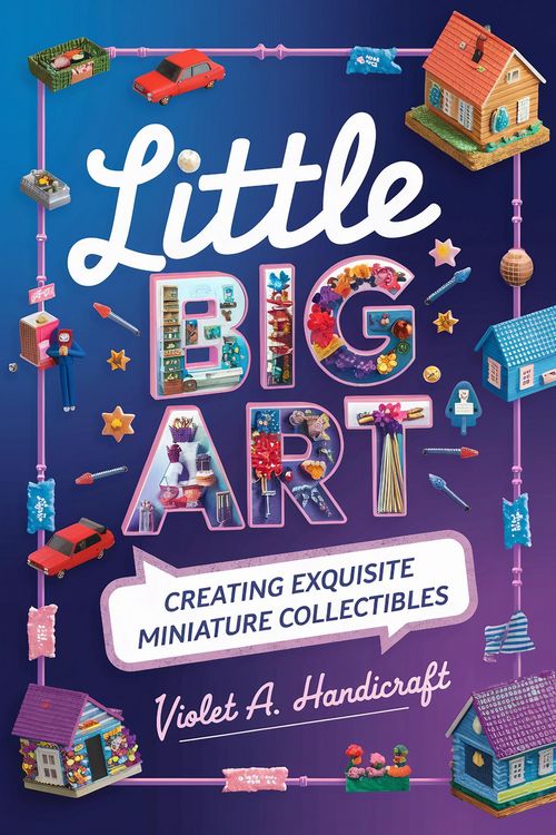 Produktbild: Little Big Art: Creating Exquisite Miniature Collectibles