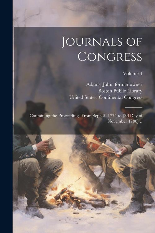 Produktbild: Journals of Congress: Containing the Proceedings From Sept. 5, 1774 to [3d day of November 1788] ..; Volume 4