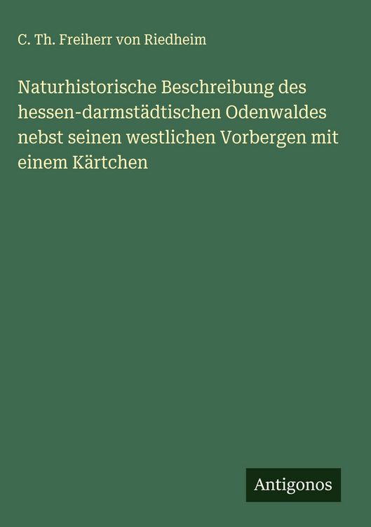 Produktbild: Naturhistorische Beschreibung des hessen-darmst&auml;dtischen Odenwaldes nebst seinen westlichen Vorbergen mit einem K&auml;rtchen
