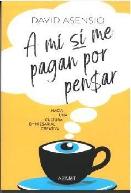 Produktbild: A m&iacute; s&iacute; me pagan por pensar: Hacia una cultura empresarial creativa.