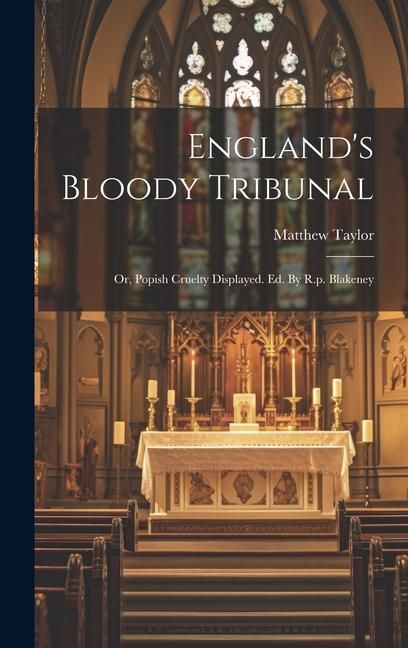 Produktbild: England's Bloody Tribunal: Or, Popish Cruelty Displayed. Ed. By R.p. Blakeney