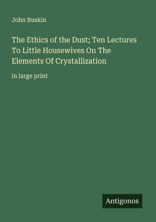 Produktbild: The Ethics of the Dust; Ten Lectures To Little Housewives On The Elements Of Crystallization