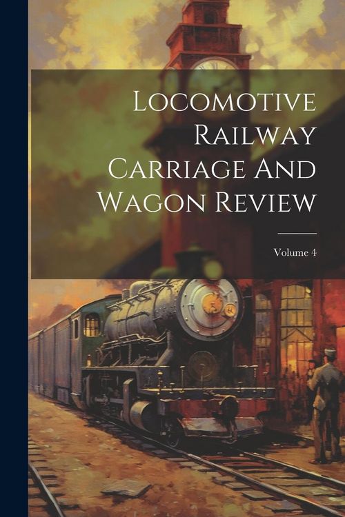 Produktbild: Locomotive Railway Carriage And Wagon Review; Volume 4