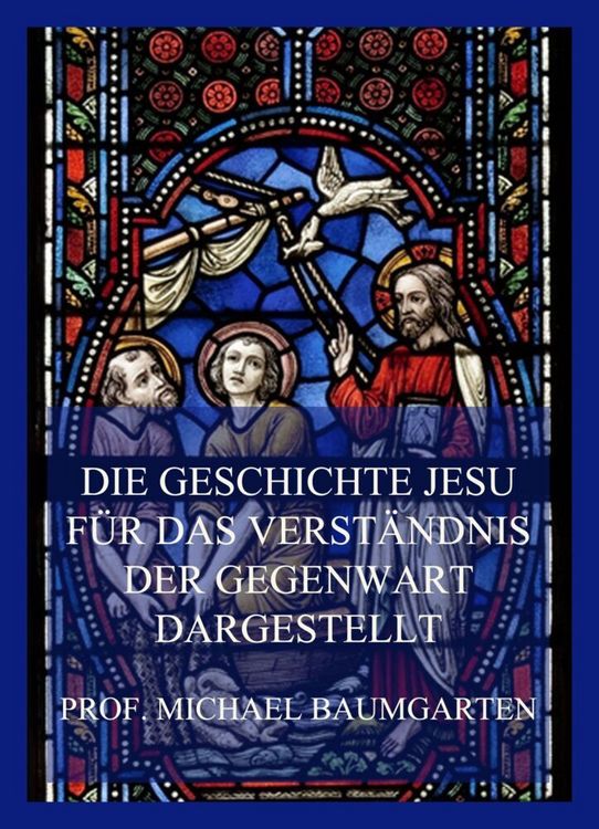 Produktbild: Die Geschichte Jesu f&uuml;r das Verst&auml;ndnis der Gegenwart dargestellt