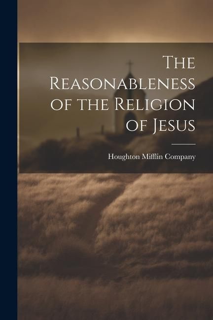 Produktbild: The Reasonableness of the Religion of Jesus