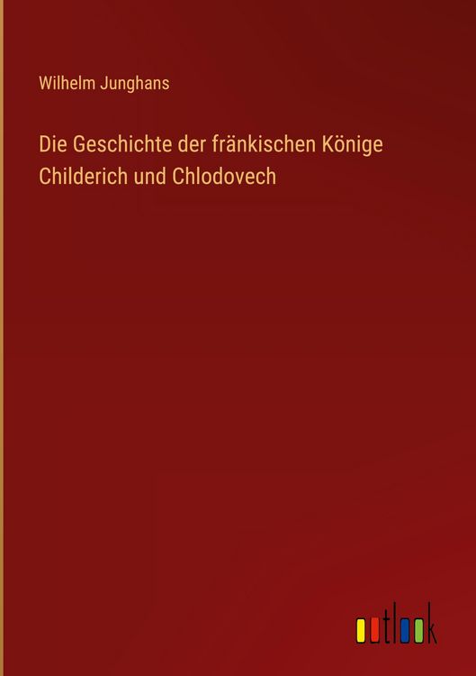 Produktbild: Die Geschichte der fr&auml;nkischen K&ouml;nige Childerich und Chlodovech
