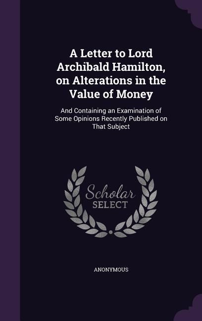 Produktbild: A Letter to Lord Archibald Hamilton, on Alterations in the Value of Money
