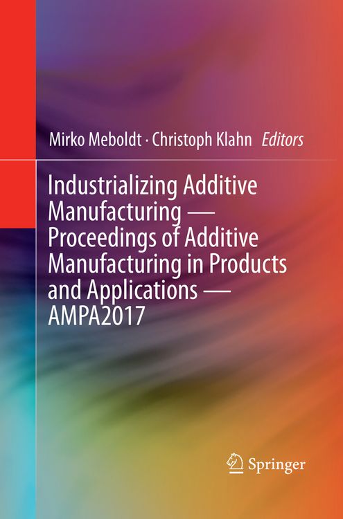 Produktbild: Industrializing Additive Manufacturing - Proceedings of Additive Manufacturing in Products and Applications - AMPA2017