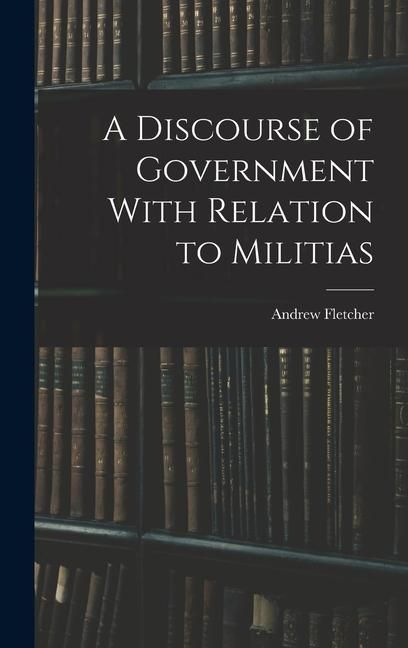 Produktbild: A Discourse of Government With Relation to Militias