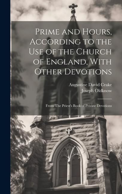 Produktbild: Prime and Hours, According to the use of the Church of England, With Other Devotions: From The Priest's Book of Private Devotions