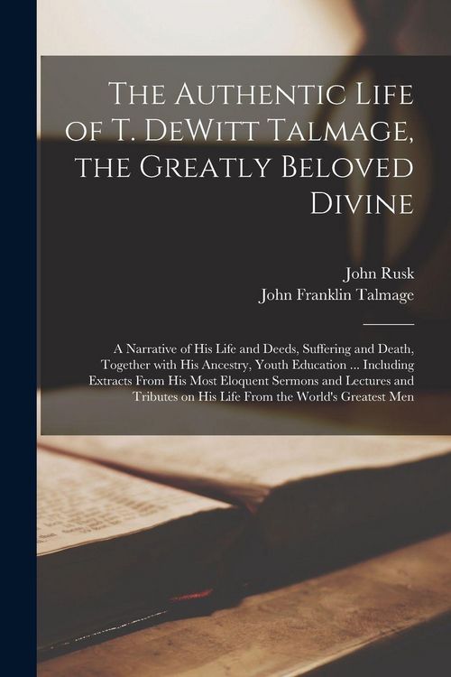 Produktbild: The Authentic Life of T. DeWitt Talmage, the Greatly Beloved Divine [microform]