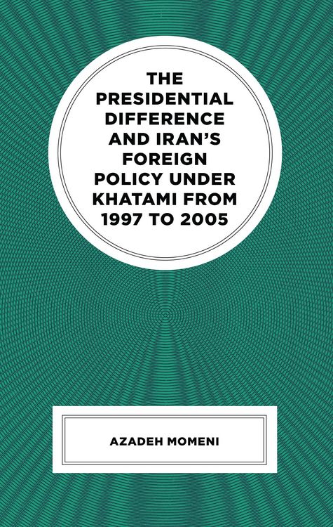 Produktbild: The Presidential Difference and Iran's Foreign Policy Under Khatami from 1997 to 2005