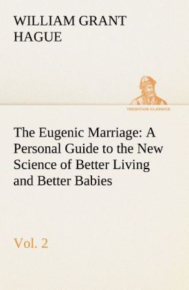 Produktbild: The Eugenic Marriage, Vol. 2 A Personal Guide to the New Science of Better Living and Better Babies