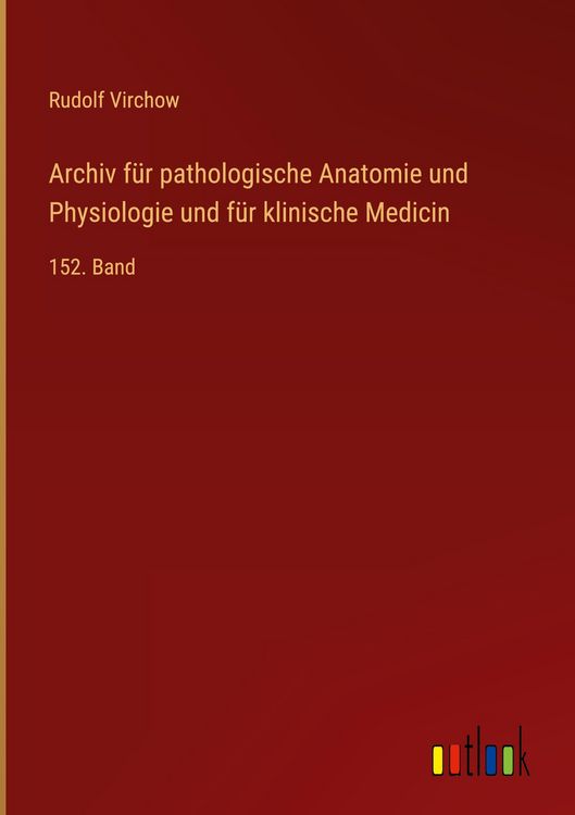 Produktbild: Archiv f&uuml;r pathologische Anatomie und Physiologie und f&uuml;r klinische Medicin