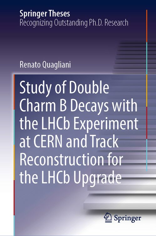 Produktbild: Study of Double Charm B Decays with the LHCb Experiment at CERN and Track Reconstruction for the LHCb Upgrade