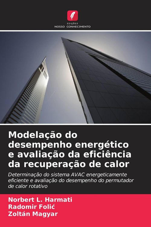 Produktbild: Modela&ccedil;&atilde;o do desempenho energ&eacute;tico e avalia&ccedil;&atilde;o da efici&ecirc;ncia da recupera&ccedil;&atilde;o de calor
