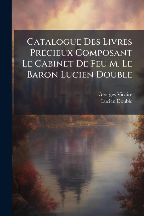 Produktbild: Catalogue Des Livres Pr&Atilde;(c)cieux Composant Le Cabinet De Feu M. Le Baron Lucien Double