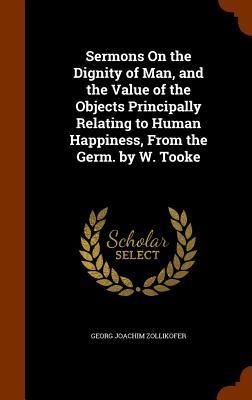 Produktbild: Sermons On the Dignity of Man, and the Value of the Objects Principally Relating to Human Happiness, From the Germ. by W. Tooke