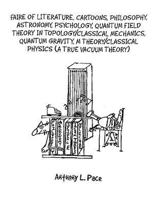 Produktbild: Faire of Literature, Cartoons, Philosophy, Astronomy, Psychology, Quantum Field Theory in Topology/Classical Mechanics, Quantum Gravity, M Theory/Clas