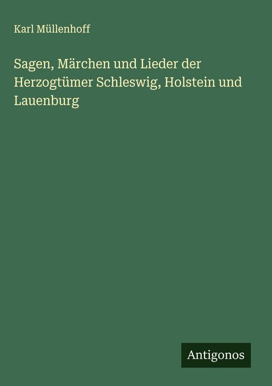 Produktbild: Sagen, M&auml;rchen und Lieder der Herzogt&uuml;mer Schleswig, Holstein und Lauenburg