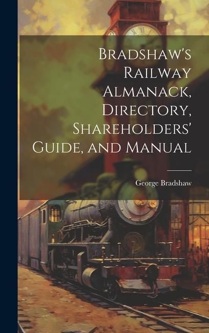 Produktbild: Bradshaw's Railway Almanack, Directory, Shareholders' Guide, and Manual
